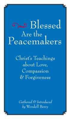 Blessed are the peacemakers : Christ's teachings about love, compassion & forgiveness /