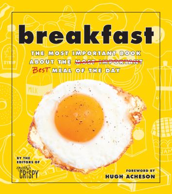 Breakfast : the most important book about the best meal of the day /