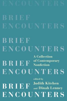 Brief encounters : a collection of contemporary nonfiction /