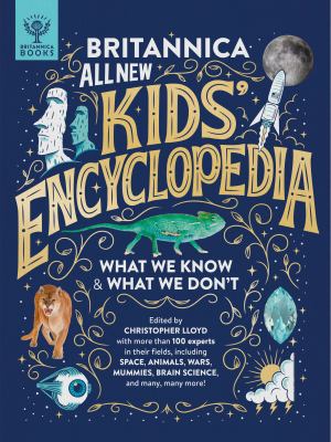 Britannica all new kids' encyclopedia : what we know & what we don't /
