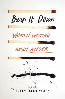 Burn it down : women writing about anger /