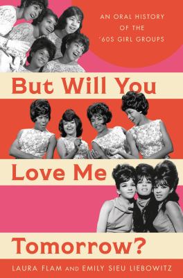 But will you love me tomorrow? : an oral history of the '60s girl groups /