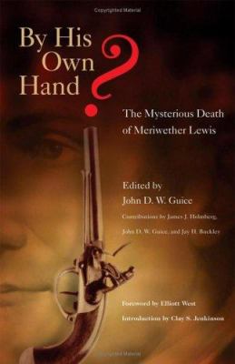 By his own hand? : the mysterious death of Meriwether Lewis /