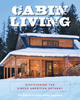 Cabin living : discovering the simple American getaway /
