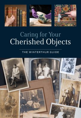 Caring for your cherished objects : the Winterthur guide /