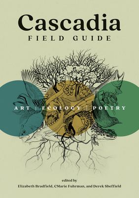 Cascadia field guide : art, ecology, poetry /