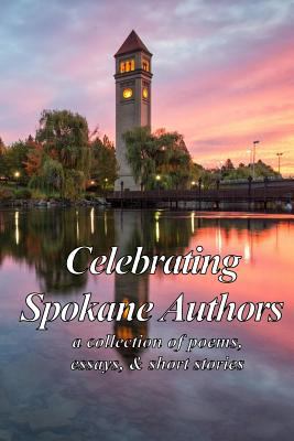 Celebrating Spokane authors : a collection of poems, essays, & short stories.