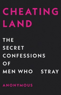 Cheatingland : the secret confessions of men who stray /