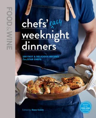 Chefs' easy weeknight dinners : 100 fast & delicious recipes from star chefs /