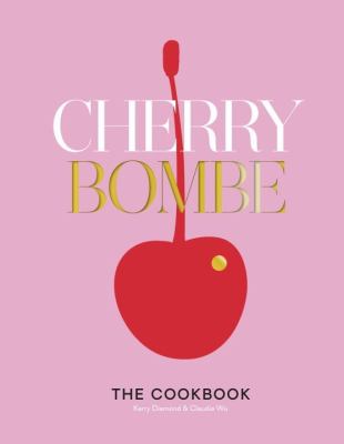 Cherry bombe : the cookbook : recipes and stories from 100 of the most creative and inspiring women in food today /
