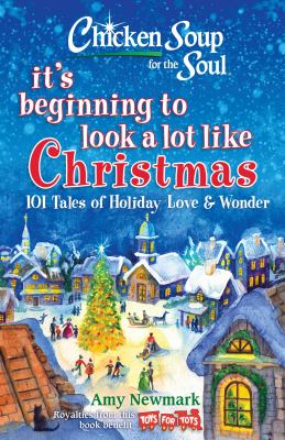 Chicken soup for the soul : it's beginning to look a lot like Christmas : 101 tales of holiday love & wonder /