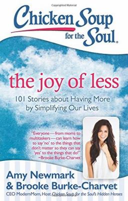 Chicken soup for the soul : the joy of less : 101 stories about having more by simplifying our lives /