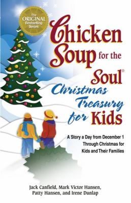 Chicken soup for the soul Christmas treasury for kids : a story a day from December 1st through Christmas for kids and their families /