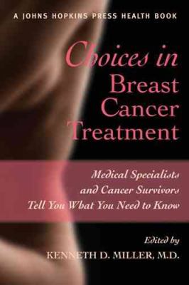 Choices in breast cancer treatment : medical specialists and cancer survivors tell you what you need to know /