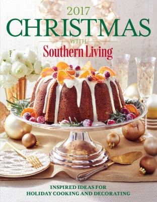 Christmas with Southern Living 2017 : the complete guide to holiday cooking and decorating.