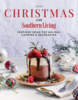 Christmas with Southern Living 2021 : inspired ideas for holiday cooking & decorating.