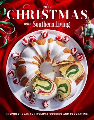 Christmas with Southern Living 2022 : inspired ideas for holiday cooking & decorating.
