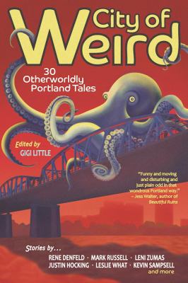 City of weird : 30 otherworldly Portland tales /