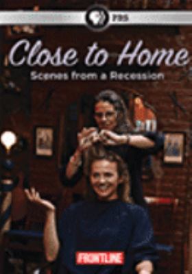Close to home [videorecording (DVD)] : scenes from a recession /