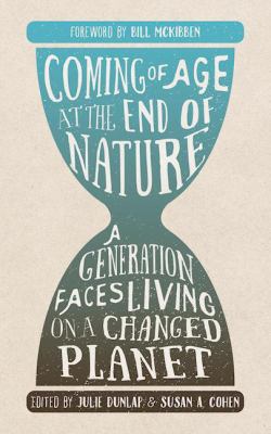 Coming of age at the end of nature : a generation faces living on a changed planet /