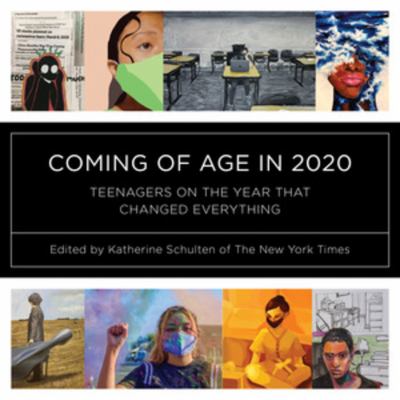 Coming of age in 2020 : teenagers on the year that changed everything /
