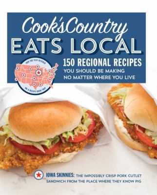 Cook's Country eats local : 150 regional recipes you should be making no matter where you live /