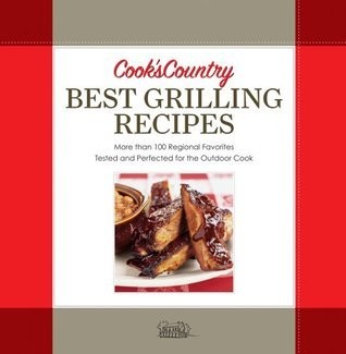 Cook's country best grilling recipes : more than 100 regional favorites, tested and perfected for the outdoor cook /