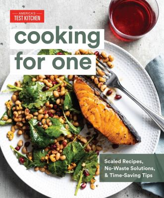 Cooking for one : scaled recipes, no-waste solutions, and time-saving tips /