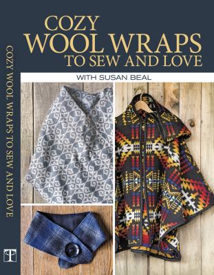 Cozy wool wraps to sew and love [videorecording (DVD)] /