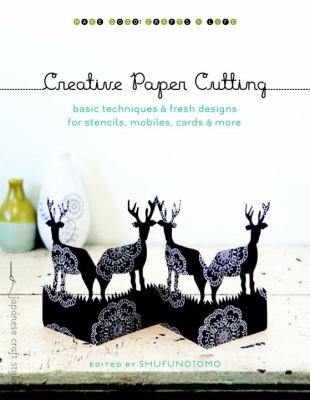 Creative paper cutting : basic techniques & fresh designs for stencils, mobiles, cards & more /