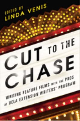 Cut to the chase : writing feature films with the pros at UCLA Extension Writers' Program /