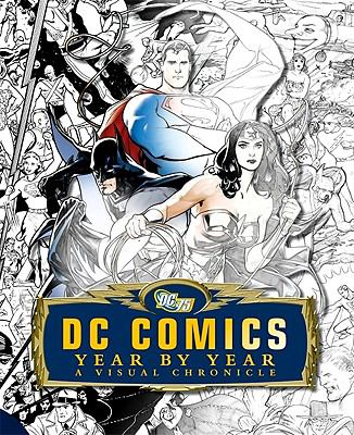 DC Comics year by year : a visual chronicle /