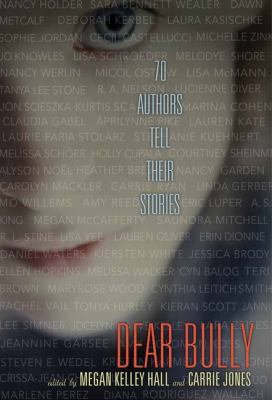 Dear bully : 70 authors tell their stories /