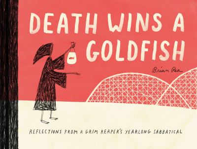 Death wins a goldfish : reflections from a grim reaper's year-long sabbatical /