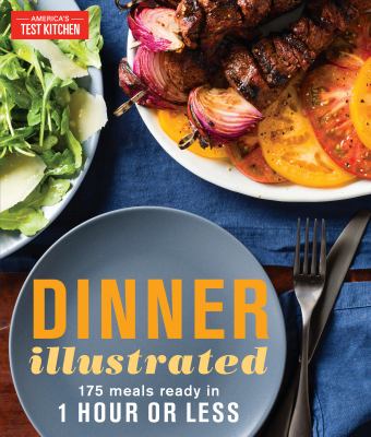 Dinner illustrated : 175 meals ready in 1 hour or less /