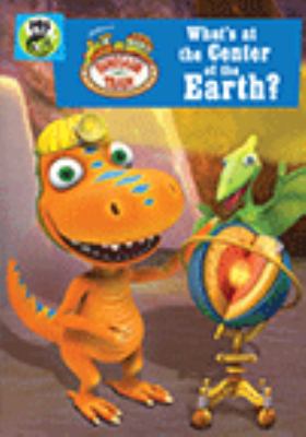 Dinosaur train. What's at the center of the earth? [videorecording (DVD)]