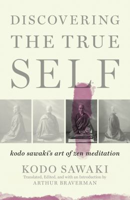 Discovering the true self : Kodo Sawaki's art of Zen meditation /