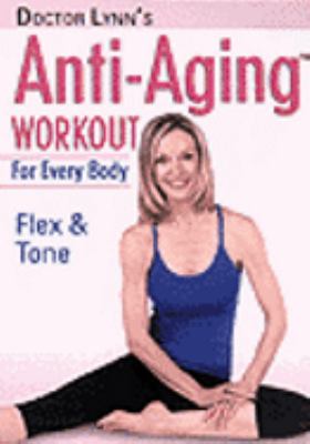 Doctor Lynn's anti-aging workout for every body. Flex & tone [videorecording (DVD)]