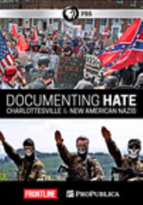 Documenting hate : Charlottesville & new American Nazis [videorecording (DVD)] /