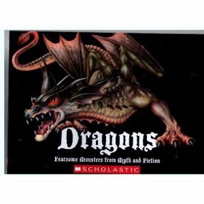 Dragons : fearsome monsters from myth and fiction /