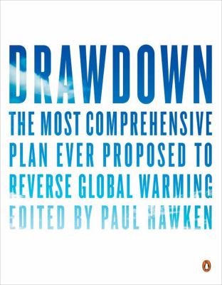 Drawdown : the most comprehensive plan ever proposed to reverse global warming /