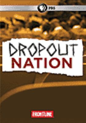 Dropout nation [videorecording (DVD)] /