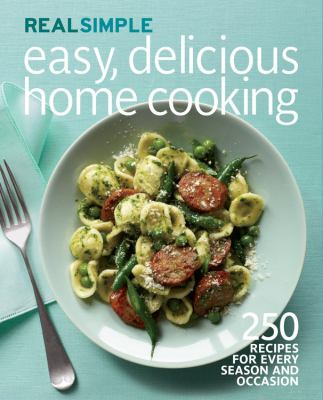 Easy, delicious home cooking : 250 recipes for every season and occasion /
