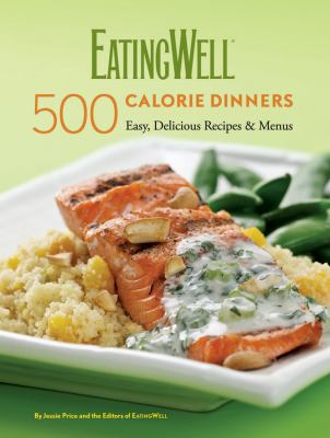 Eatingwell 500 calorie dinners : easy, delicious recipes & menus /