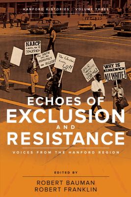 Echoes of exclusion and resistance : voices from the Hanford Region /