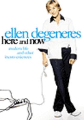 Ellen Degeneres [videorecording (DVD)] : here and now : modern life and other inconveniences /