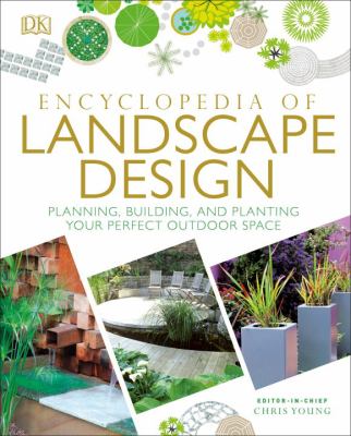 Encyclopedia of landscape design : planning, building, and planting your perfect outdoor space /