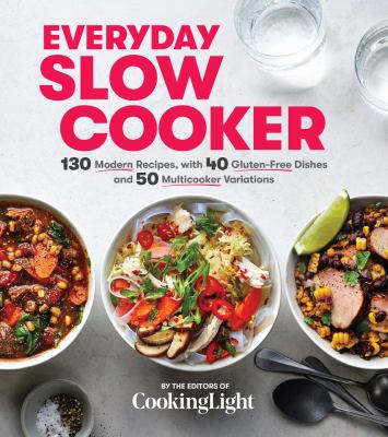 Everyday slow cooker : 130 modern recipes, with 40 gluten-free dishes and 50 multicooker variations /