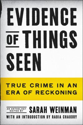 Evidence of things seen : true crime in an era of reckoning /