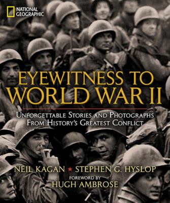 Eyewitness to World War II : unforgettable stories and photographs from history's greatest conflict /